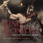 King Leonidas and His Spartan Army History of Sparta Grade 5 Children's Ancient History (eBook, ePUB) King Leonidas and His Spartan Army History of Sparta Grade 5 Children's Ancient History (eBook, ePUB)