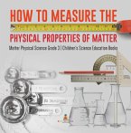 How to Measure the Physical Properties of Matter   Matter Physical Science Grade 3   Children's Science Education Books (eBook, ePUB)