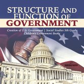 Structure and Function of Government   Creation of U.S. Government   Social Studies 5th Grade   Children's Government Books (eBook, ePUB) Structure and Function of Government   Creation of U.S. Government   Social Studies 5th Grade   Children's Government Books (eBook, ePUB)