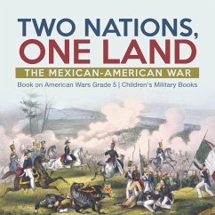 Two Nations, One Land : The Mexican-American War   Book on American Wars Grade 5   Children's Military Books (eBook, ePUB) - Baby