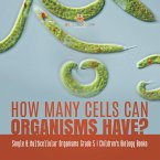 How Many Cells Can Organisms Have?   Single & Multicellular Organisms Grade 5   Children's Biology Books (eBook, ePUB)