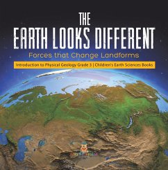 The Earth Looks Different : Forces that Change Landforms   Introduction to Physical Geology Grade 3   Children's Earth Sciences Books (eBook, ePUB) - Baby