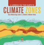 A Lesson on the Earth's Climate Zones   Basic Meteorology Grade 5   Children's Weather Books (eBook, ePUB)