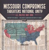 Missouri Compromise Threatens National Unity   U.S. Politics 1801-1840   History 5th Grade   Children's American History of 1800s (eBook, ePUB) Missouri Compromise Threatens National Unity   U.S. Politics 1801-1840   History 5th Grade   Children's American History of 1800s (eBook, ePUB)