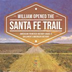 William Opened the Santa Fe Trail   American Frontier History Grade 5   Children's American History (eBook, ePUB)