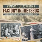 What Was It like to Work in a Factory in the 1880s   US Industrial Revolution Books Grade 6   Children's American History (eBook, ePUB)