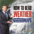 How to Read Weather Maps   Basic Meteorology Grade 5   Children's Weather Books (eBook, ePUB)
