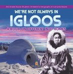 We're Not Always in Igloos : A Book on Different Inuit Homes   3rd Grade Social Studies   Children's Geography & Cultures Books (eBook, ePUB)