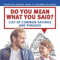 Do You Mean What You Said? List of Common Sayings and Phrases   Figurative Language Grade 4   Children's ESL Books (eBook, ePUB) - Baby