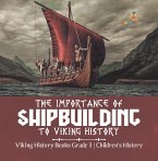 The Importance of Shipbuilding to Viking History   Viking History Books Grade 3   Children's History (eBook, ePUB)
