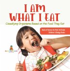 I Am What I Eat : Classifying Organisms Based on the Food They Eat   Book of Science for Kids 3rd Grade   Children's Biology Books (eBook, ePUB)