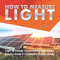 Cover How to Measure Light   Light as Energy   Encyclopedia Kids Books   Science Grade 5   Children's Physics Books (eBook, ePUB)