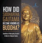 How Did Siddhartha Gautama Become Known as Buddha?   Buddhism Philosophy Grade 6   Children's Religion Books (eBook, ePUB)