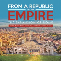From a Republic to an Empire : The Expansion of Rome   Rome History Books Grade 6   Children's Ancient History (eBook, ePUB) - Baby