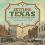 Settling Texas   The Texas War for Independence   Western American History Grade 5   Children's American History (eBook, ePUB)