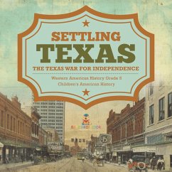 Settling Texas   The Texas War for Independence   Western American History Grade 5   Children's American History (eBook, ePUB) - Baby