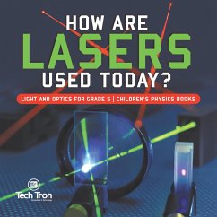 How Are Lasers Used Today?   Light and Optics for Grade 5   Children's Physics Books (eBook, ePUB) - Tron, Tech