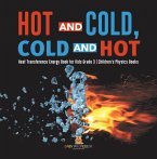 Hot and Cold, Cold and Hot   Heat Transference Energy Book for Kids Grade 3   Children's Physics Books (eBook, ePUB)