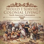 Would I Survive Colonial Living? North American Colonization   US History 3rd Grade   Children's American History (eBook, ePUB)