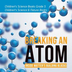 Breaking an Atom : Inside Matter's Building Blocks   Children's Science Books Grade 5   Children's Science & Nature Books (eBook, ePUB) - Baby