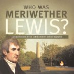 Who Was Meriwether Lewis?   Lewis and Clark Book for Kids Grade 5   Children's Historical Biographies (eBook, ePUB)