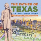 The Father of Texas : Story of Stephen Austin   Texas State History Grade 5   Children's Historical Biographies (eBook, ePUB)