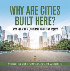 Why Are Cities Built Here? Locations of Rural, Suburban and Urban Regions   3rd Grade Social Studies   Children's Geography & Cultures Books (eBook, ePUB) - Baby