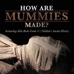 How Are Mummies Made?   Archaeology Kids Books Grade 4   Children's Ancient History (eBook, ePUB)