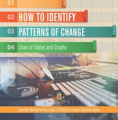 How to Identify Patterns of Change : Uses of Tables and Graphs   Scientific Method for Kids Grade 3   Children's Science Education Books (eBook, ePUB) - Baby