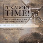 It's About Time! : A Discussion on Reading and Recording Historical Times   History Book Grade 3   Children's History (eBook, ePUB)