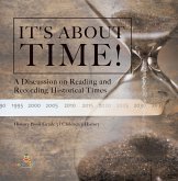 It's About Time! : A Discussion on Reading and Recording Historical Times History Book Grade 3 Children's History (eBook, ePUB) It's About Time! : A Discussion on Reading and Recording Historical Times History Book Grade 3 Children's History (eBook, ePUB)