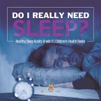 Do I Really Need Sleep?   Healthy Sleep Habits Grade 5   Children's Health Books (eBook, ePUB)