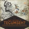 What Happened to Tecumseh?   Tecumseh... - Bild 1