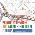 Principles of Series and Parallel Electrical Circuits   Electric Generation Grade 5   Children's Electricity Books (eBook, ePUB)