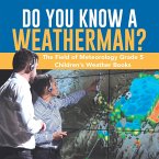 Do You Know A Weatherman?   The Field of Meteorology Grade 5   Children's Weather Books (eBook, ePUB)