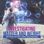 Investigating Matter and Weight   Matter Physical Science Grade 3   Children's Science Education Books (eBook, ePUB)