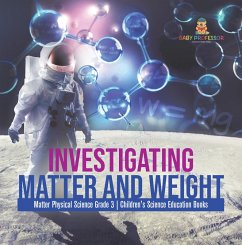 Cover Investigating Matter and Weight   Matter Physical Science Grade 3   Children's Science Education Books (eBook, ePUB)
