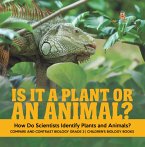 Is It a Plant or an Animal? How Do Scientists Identify Plants and Animals?   Compare and Contrast Biology Grade 3   Children's Biology Books (eBook, ePUB)