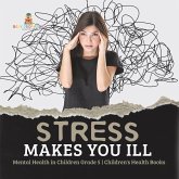 Stress Makes You Ill Mental Health in Children Grade 5 Children's Health Books (eBook, ePUB) Stress Makes You Ill Mental Health in Children Grade 5 Children's Health Books (eBook, ePUB)