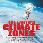 The Earth's Climate Zones   Meteorology Books for Kids Grade 5   Children's Weather Books (eBook, ePUB)