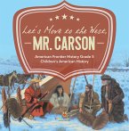 Let's Move to the West, Mr. Carson   American Frontier History Grade 5   Children's American History (eBook, ePUB)