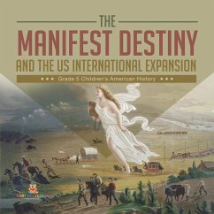 The Manifest Destiny and The US International Expansion Grade 5   Children's American History (eBook, ePUB) - Baby