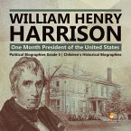 William Henry Harrison : One Month President of the United States   Political Biographies Grade 5   Children's Historical Biographies (eBook, ePUB)