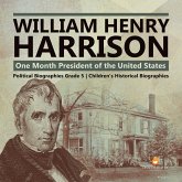 William Henry Harrison : One Month President of the United States Political Biographies Grade 5 Children's Historical Biographies (eBook, ePUB) William Henry Harrison : One Month President of the United States Political Biographies Grade 5 Children's Historical Biographies (eBook, ePUB)