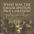 What Was the Emancipation Proclamation?   The American Civil War   US History Book   History 5th Grade   Children's American Civil War Era History Books (eBook, ePUB)