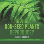 How Do Non-Seed Plants Reproduce? A Lesson on Spores   Life Cycle Books Grade 5   Children's Biology Books (eBook, ePUB)