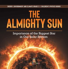 Cover The Almighty Sun : Importance of the Biggest Star in Our Solar System   Energy, Environment and Climate Grade 3   Children's Physics Books (eBook, ePUB)