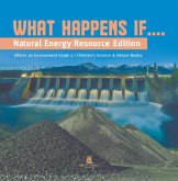 What Happens If.... : Natural Energy Resource Edition Effects on Environment Grade 3 Children's Science & Nature Books (eBook, ePUB) What Happens If.... : Natural Energy Resource Edition Effects on Environment Grade 3 Children's Science & Nature Books (eBook, ePUB)