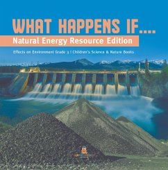 What Happens If.... : Natural Energy Resource Edition   Effects on Environment Grade 3   Children's Science & Nature Books (eBook, ePUB) - Baby