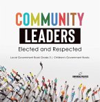 Community Leaders: Elected and Respected   Local Government Book Grade 3   Children's Government Books (eBook, ePUB)